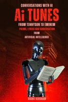 Ai Tunes. From Tennyson to Eminem: Poems, Lyrics and Conversation from Artificial Intelligence B0BW2SL5TM Book Cover