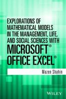 Explorations of Mathematical Models in the Management, Life, and Social Sciences with Microsoft Office Excel 1118105389 Book Cover