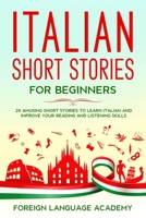 Italian Short Stories for Beginners: 20 Amusing Short Stories to Learn Italian and Improve Your Reading and Listening Skills 1675210632 Book Cover