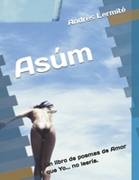 Asúm: Un libro de poemas de Amor que Yo... no leería. (Spanish Edition) B0F74F83T3 Book Cover