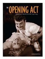 The Opening Act: Canadian Theatre History 1945-1953 155380113X Book Cover