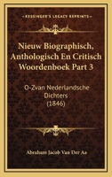 Nieuw Biographisch, Anthologisch En Critisch Woordenboek Part 3: O-ZVan Nederlandsche Dichters (1846) 1160204918 Book Cover