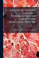 Recueil de Travaux Anatomo-Pathologiques Du Laboratoire Boerhaave, 1888-1898, Volume 1 1143696700 Book Cover