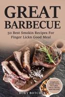 Great Barbecue: 50 Best Smokin Recipes for Finger Lickn Good Meal 1534937447 Book Cover