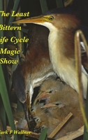The Least Bittern Life Cycle Magic Show 1716171059 Book Cover