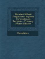 Hecataei Milesii Fragmenta: Scylacis Caryandensis Periplus 1016983441 Book Cover