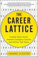 The Career Lattice: Combat Brain Drain, Improve Company Culture, and Attract Top Talent 0071791698 Book Cover