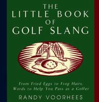 Little Book of Golf Slang: From Fried Eggs to Frog Hairs, Words to Help You Pass As a Golfer 0836235320 Book Cover