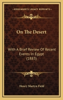 On the Desert: A Narrative of Travel from Egypt Through the Wilderness of Sinai to Palestine 1241569789 Book Cover