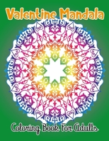 Valentine Mandala Coloring Book For Adults: An Adult Flower Coloring Book Beautiful and Valentine's Day Designs. B08T5WGJMR Book Cover