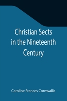 Christian Sects in the Nineteenth Century 1534750584 Book Cover