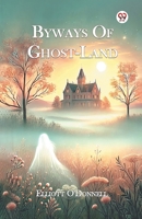Byways Of Ghost-Land B0DY1WZ55H Book Cover