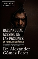 Rasgando al Asesino de las Pasiones: Un Perfil Psiquiátrico: Un viaje a la mente de un psicópata, narrado por el Dr. Alexander Gomez Perez B0FTXHVD71 Book Cover