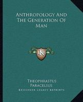 Anthropology And The Generation Of Man 1419112260 Book Cover