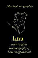 Hans Knappertsbusch. Kna: Concert Register and Discography of Hans Knappertsbusch, 1888-1965. Second Edition. [2007]. 1901395227 Book Cover