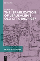 The Israelization of Jerusalem’s Old City, 1967–1987 3119142697 Book Cover