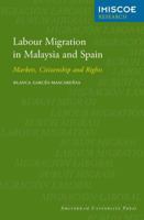 Labour Migration in Malaysia and Spain: Markets, Citizenship and Rights 9089642862 Book Cover