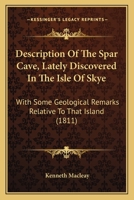 Description of the Spar Cave, Lately Discovered in the Isle of Skye. to Which Is Subjoined, the Mermaid, a Poem 1241024715 Book Cover