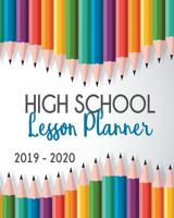 High School Lesson Planner 2019-2020: 9 Week Homeschool Lesson Plan Academic Notebook. Undated For Flexible Scheduling - 8x10 100 pages 1073548228 Book Cover