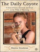 The Daily Coyote: Story of Love, Survival, and Trust In the Wilds of Wyoming 1416592202 Book Cover