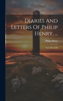 Diaries And Letters Of Philip Henry, ...: A.d. 1631-1696 1022387782 Book Cover