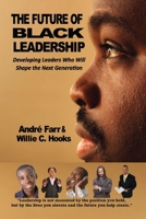 The Future of Black Leadership: Developing Leaders Who Will Shape the Next Generation B0HKDK5VSJ Book Cover