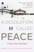 A Desolation Called Peace: Voices from Kashmir 9353570050 Book Cover