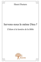 Servons nous le même dieu ?: L'Islam à la lumière de la Bible 2332954279 Book Cover
