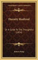 Eternity Realized, Or, a Guide to the Thoughtful 1601780079 Book Cover