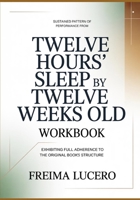 Sustained pattern of performance from Twelve Hours' Sleep by Twelve Weeks Old: Exhibiting full adherence to the original book’s structure B0GY8499RS Book Cover