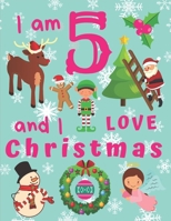 I am 5 and I Love Christmas: I Am Five and I Love Christmas Coloring Book for Children.  Great for Learning Colors and Development of Fine Motor Skills. Keep Kids Busy for Hours! 1697609449 Book Cover