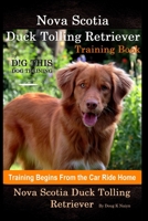 Nova Scotia Duck Tolling Retriever Training Book By D!G THIS DOG Training, Training Begins from the Car Ride Home, Nova Scotia Duck Tolling Retriever B08KBH2V65 Book Cover
