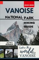 VANOISE NATIONAL PARK HIKING GUIDE 2025-2026 (Trailblazer: The Ultimate Hiking Guide Series) B0G3LN4G6H Book Cover