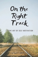 On the Right Track: The art of self-motivation B0CNM82JW9 Book Cover