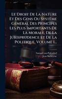 Le Droit De La Nature Et Des Gens Ou Système GÃ(c)nÃ(c)ral Des Principes Les Plus Importants De La Morale, De La Jurisprudence Et De La Politique, Volume 1... (French Edition) 102464989X Book Cover