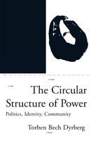 The Circular Structure of Power: Politics, Identity, Community (Phronesis Series) 185984152X Book Cover