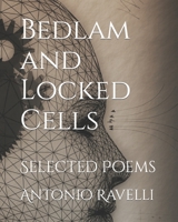 Bedlam and Locked Cells: Selected Poems null Book Cover