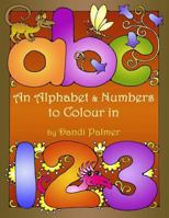 An Alphabet and Numbers to Colour in 1906442231 Book Cover