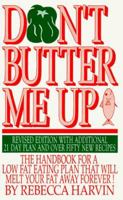 Don't Butter Me Up: The Handbook for a Low Fat Eating Plan That Will Melt Your Fat Away... 096414770X Book Cover