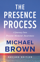 The Presence Process: A Healing Journey into Present Moment Awareness 1897238460 Book Cover