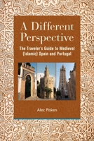 A Different Perspective: The Traveler's Guide to Medieval (Islamic) Spain and Portugal 0578633663 Book Cover