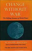 Change Without War (The BBC Reith lectures ; 1973) 0701120347 Book Cover