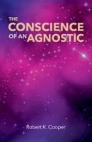 The Conscience of An Agnostic 1543992773 Book Cover