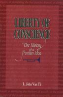 Liberty of Conscience: The History of a Puritan Idea 0875524605 Book Cover