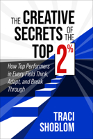 The Creative Secrets of the Top 2%: How Top Performers in Every Field Think, Adapt, and Break Through 172250756X Book Cover