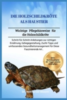 DIE HOLZSCHILDKRÖTE ALS HAUSTIER: Wichtige Pflegehinweise für die Holzschildkröte: Schritt-für-Schritt-Anleitungen zur richtigen Ernährung, ... für Diese Faszinierende Art. (German Edition) B0DVRTXDFX Book Cover