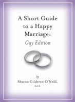 A Short Guide to a Happy Marriage: Gay Edition 1604332972 Book Cover