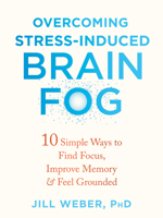 Overcoming Stress-Induced Brain Fog: 10 Simple Ways to Find Focus, Improve Memory, and Feel Grounded 1684039940 Book Cover
