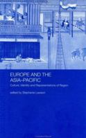 Europe and the Asia-Pacific: Culture, Identity and Representations of Region 0415297249 Book Cover