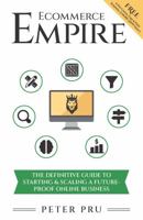 Ecommerce Empire: The Definitive Guide To Starting & Scaling A Future-Proof Online Business 1736230905 Book Cover